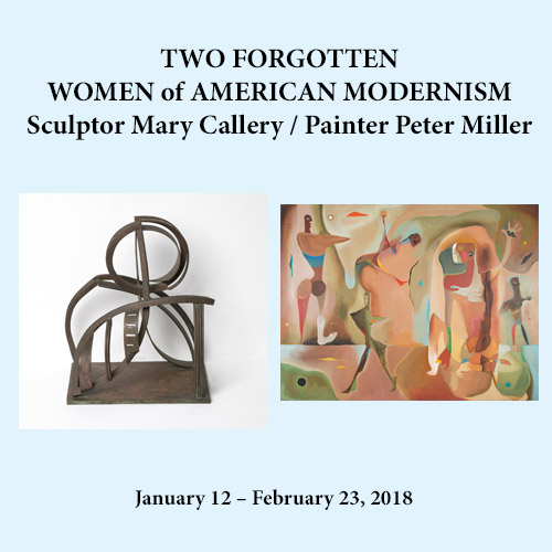 Two Forgotten Women of American Modernism. Sculptor Mary Callery / Painter Peter Miller. Januar 12 - February 23, 2018