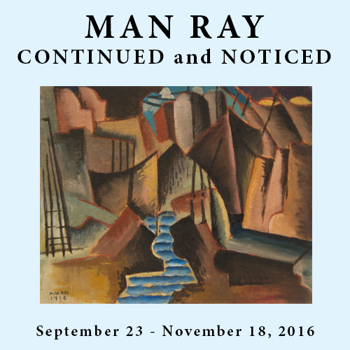 Man Ray Continued and Noticed September 23 - November 18, 2016