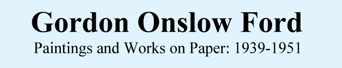 Gordon Onslow Ford. Paintings and works on paper: 1939 - 1951